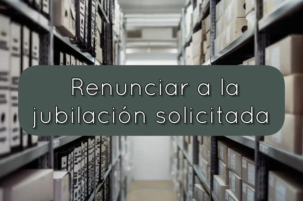 Renunciar jubilación desistimiento