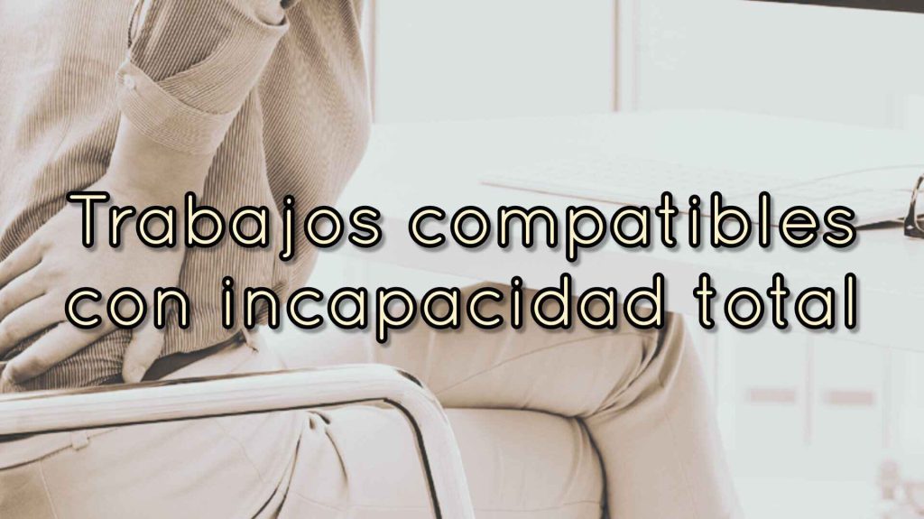Trabajos compatibles incapacidad total