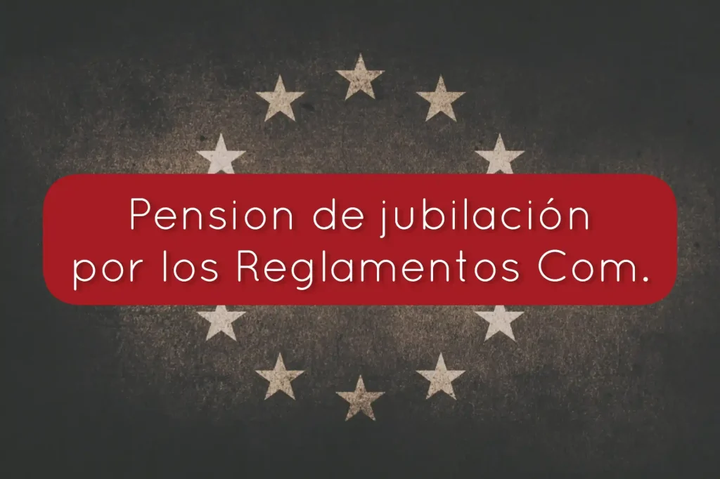 Pensión jubilación reglamentos comunitarios europa